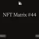 NFT Matrix #44