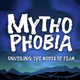 MYTHOPHOBIA
