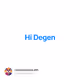 Hi Degen
