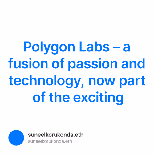 Polygon Labs – a fusion of passion and technology, now part of the exciting