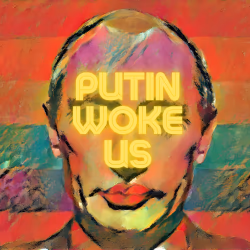 PUTIN WOKE US