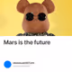 Mars is the future