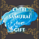 CHIBI-SAMURAI for GIFT