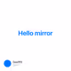 Hello mirror