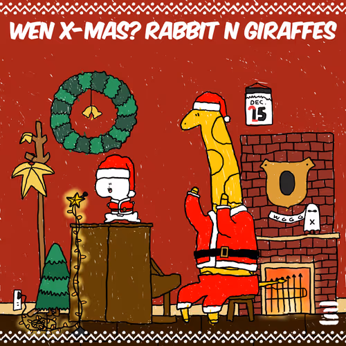 WEN X-MAS? RABBIT N GIRAFFES