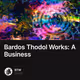 Bardos Thodol Works: A Business