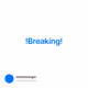 !Breaking!