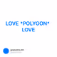 LOVE *POLYGON* LOVE
