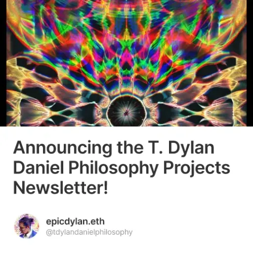 Announcing the T. Dylan Daniel Philosophy Projects Newsletter!