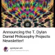 Announcing the T. Dylan Daniel Philosophy Projects Newsletter!
