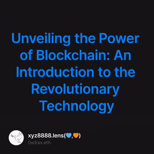 Unveiling the Power of Blockchain: An Introduction to the Revolutionary Technology
