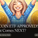 BITCOIN ETF APPROVED! But What Comes NEXT?