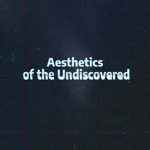 Aesthetics of the Undiscovered