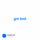 gm test