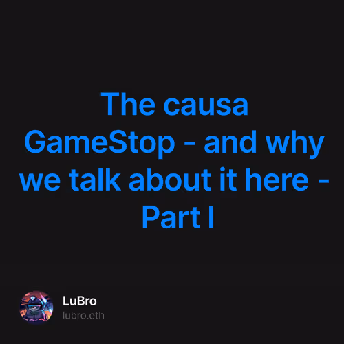 The causa GameStop - and why we talk about it here - Part I