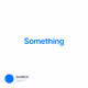 Something