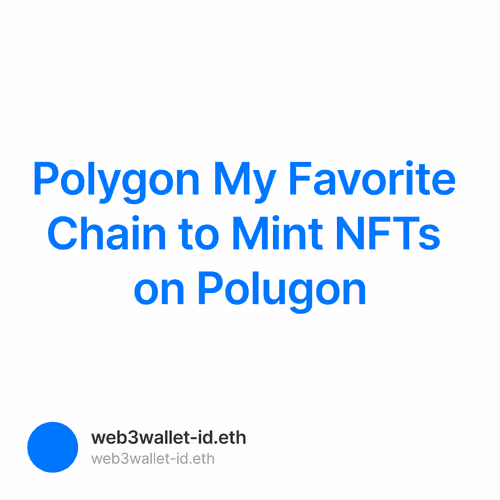 Polygon My Favorite Chain to Mint NFTs on Polugon