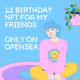 1:1 BIRTHDAY NFTS FOR MY FRIENDS
