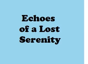 Echoes of a Lost Serenity