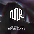 Eren Yildirim - Never Say No
