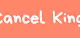 CANCEL KING