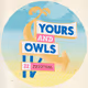 Yours & Owls
