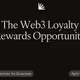 The Web3 Loyalty Rewards Opportunity