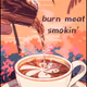 『burn meat smokin'』
