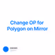 Change OP for Polygon on Mirror