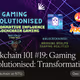 Blockchain 101 #19: Gaming Revolutionised: Transformative Influence of Blockchain Gaming
