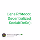 Lens Protocol: Decentralized Social(DeSo)