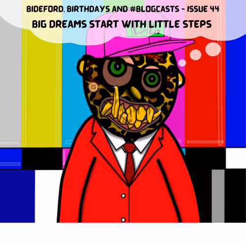Bideford, Birthdays and #BlogCasts - Issue 44