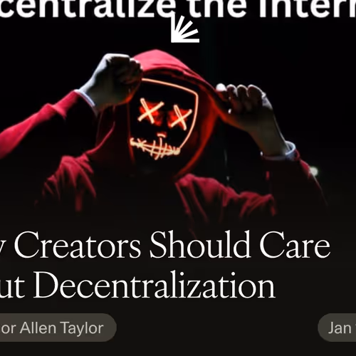 Why Creators Should Care  About Decentralization