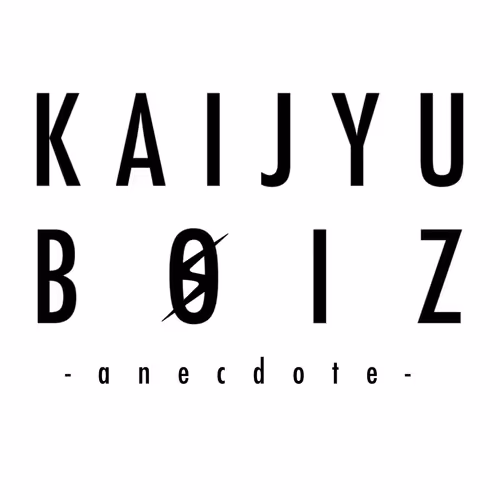 KAIJYU BOIZ -anecdote-