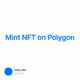 Mint NFT on Polygon