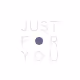 JUST FOR YOU