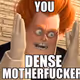 Dense_Motherfucker