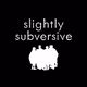 SlightlySubversive