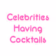celebritieshavingcocktails