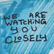 wearewatchingyouclosely