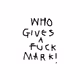 WhoGivesAFuckMark