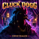 Cluck Dogg — Unrevealed