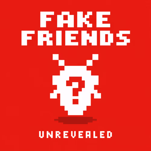 Unrevealed FAKE FRIENDS