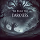 We Like The Darkness