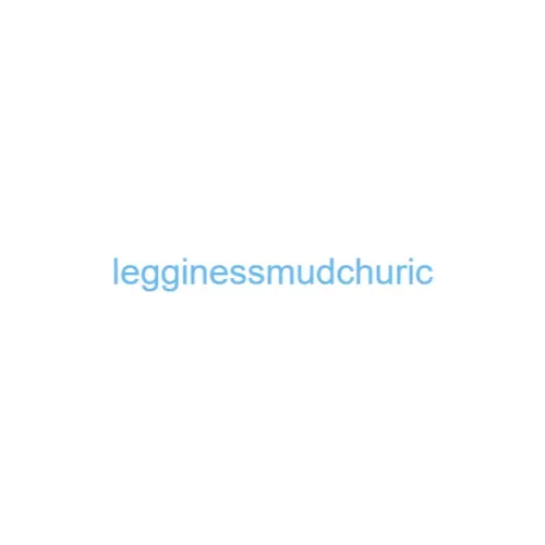 legginessmudchuric