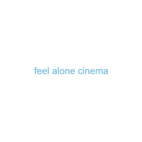 feel alone cinema