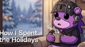 How I Spent the Holidays