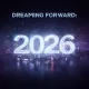 Dreaming Forward: 2026
