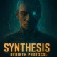 SYNTHESIS: Rebirth Protocol