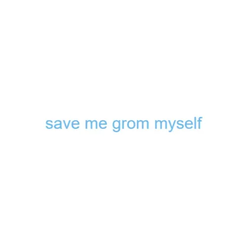 save me grom myself